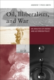 Oil, Illiberalism, and War: An Analysis of Energy and US Foreign Policy, Price-Smith, Andrew T.