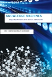 Knowledge Machines: Digital Transformations of the Sciences and Humanities, Meyer, Eric T. & Schroeder, Ralph