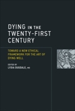 Dying in the Twenty-First Century: Toward a New Ethical Framework for the Art of Dying Well, 