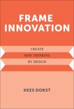 Frame Innovation: Create New Thinking by Design, Dorst, Kees