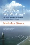 Why Are We Waiting?: The Logic, Urgency, and Promise of Tackling Climate Change, Stern, Nicholas