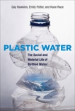 Plastic Water: The Social and Material Life of Bottled Water, Hawkins, Gay & Potter, Emily & Race, Kane