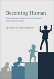 Becoming Human: The Ontogenesis, Metaphysics, and Expression of Human Emotionality, Greenwood, Jennifer