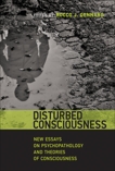 Disturbed Consciousness: New Essays on Psychopathology and Theories of Consciousness, 