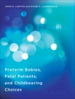 Preterm Babies, Fetal Patients, and Childbearing Choices, Lantos, John D. & Lauderdale, Diane S.