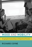 Mood and Mobility: Navigating the Emotional Spaces of Digital Social Networks, Coyne, Richard