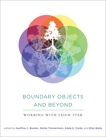 Boundary Objects and Beyond: Working with Leigh Star, 