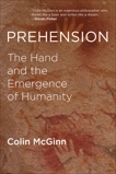 Prehension: The Hand and the Emergence of Humanity, McGinn, Colin