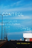 Control: Digitality as Cultural Logic, Franklin, Seb