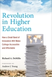 Revolution in Higher Education: How a Small Band of Innovators Will Make College Accessible and Affordable, Demillo, Richard A.