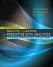 Fundamentals of Machine Learning for Predictive Data Analytics: Algorithms, Worked Examples, and Case Studies, Kelleher, John D. & Mac Namee, Brian & D'Arcy, Aoife