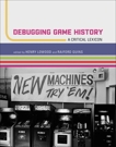 Debugging Game History: A Critical Lexicon, 