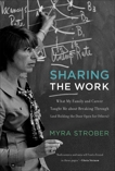 Sharing the Work: What My Family and Career Taught Me about Breaking Through (and Holding the Door Open for Others), Strober, Myra
