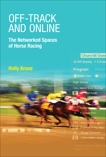 Off-Track and Online: The Networked Spaces of Horse Racing, Kruse, Holly