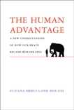 The Human Advantage: A New Understanding of How Our Brain Became Remarkable, Herculano-Houzel, Suzana