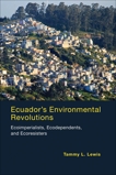 Ecuador's Environmental Revolutions: Ecoimperialists, Ecodependents, and Ecoresisters, Lewis, Tammy L.