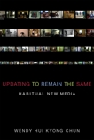 Updating to Remain the Same: Habitual New Media, Chun, Wendy Hui Kyong