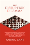 The Disruption Dilemma, Gans, Joshua