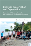 Between Preservation and Exploitation: Transnational Advocacy Networks and Conservation in Developing Countries, Fuentes-George, Kemi