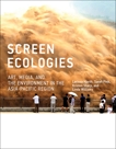 Screen Ecologies: Art, Media, and the Environment in the Asia-Pacific Region, Hjorth, Larissa & Pink, Sarah & Sharp, Kristen & Williams, Linda