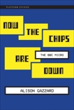 Now the Chips Are Down: The BBC Micro, Gazzard, Alison