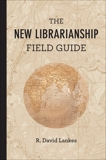 The New Librarianship Field Guide, Lankes, R. David