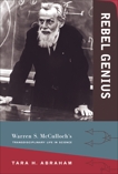 Rebel Genius: Warren S. McCulloch's Transdisciplinary Life in Science, Abraham, Tara