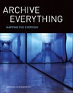 Archive Everything: Mapping the Everyday, Giannachi, Gabriella