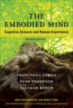 The Embodied Mind, revised edition: Cognitive Science and Human Experience, Varela, Francisco J. & Thompson, Evan & Rosch, Eleanor
