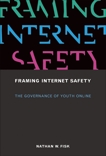 Framing Internet Safety: The Governance of Youth Online, Fisk, Nathan W.