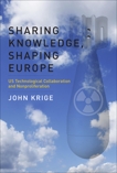 Sharing Knowledge, Shaping Europe: US Technological Collaboration and Nonproliferation, Krige, John