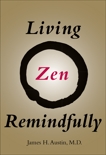 Living Zen Remindfully: Retraining Subconscious Awareness, Austin, James H.