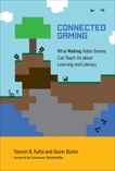 Connected Gaming: What Making Video Games Can Teach Us about Learning and Literacy, Kafai, Yasmin B. & Burke, Quinn