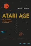 Atari Age: The Emergence of Video Games in America, Newman, Michael Z.