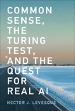 Common Sense, the Turing Test, and the Quest for Real AI, Levesque, Hector J.