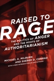 Raised to Rage: The Politics of Anger and the Roots of Authoritarianism, Milburn, Michael A. & Conrad, Sheree D.