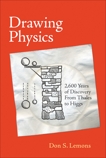 Drawing Physics: 2,600 Years of Discovery From Thales to Higgs, Lemons, Don S.