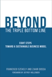 Beyond the Triple Bottom Line: Eight Steps toward a Sustainable Business Model, Szekely, Francisco & Dossa, Zahir