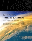 Minding the Weather: How Expert Forecasters Think, Hoffman, Robert R. & Ladue, Daphne S. & Mogil, H. Michael & Roebber, Paul J. & Trafton, J. Gregory