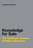 Knowledge for Sale: The Neoliberal Takeover of Higher Education, Busch, Lawrence