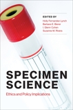 Specimen Science: Ethics and Policy Implications, 