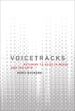 Voicetracks: Attuning to Voice in Media and the Arts, Neumark, Norie