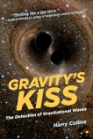 Gravity's Kiss: The Detection of Gravitational Waves, Collins, Harry