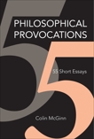 Philosophical Provocations: 55 Short Essays, McGinn, Colin