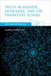 Truth in Husserl, Heidegger, and the Frankfurt School: Critical Retrieval, Zuidervaart, Lambert