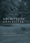 Architects' Gravesites: A Serendipitous Guide, Kuehn, Henry H.