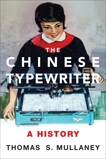 The Chinese Typewriter: A History, Mullaney, Thomas S.