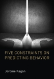 Five Constraints on Predicting Behavior, Kagan, Jerome