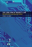 The Long Arm of Moore's Law: Microelectronics and American Science, Mody, Cyrus C. M.