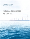 Natural Resources as Capital, Karp, Larry